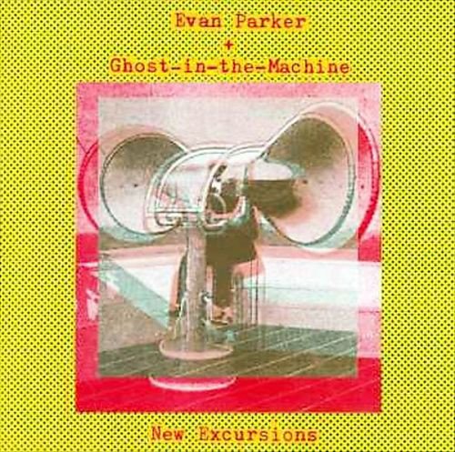 Evan Parker & Ghost-In-The-Machine - New Excursions (1998)