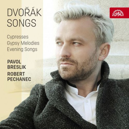 Pavol Breslik & Robert Pechanec - Dvořák: Songs - Cypresses, Evening Songs, Gypsy Songs (2017)