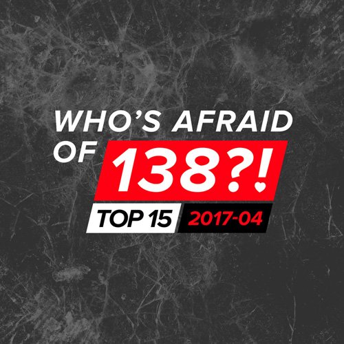 VA - Who's Afraid Of 138?! Top 15: 2017-04 (2017)