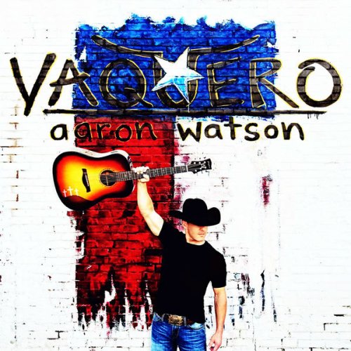 Aaron Watson - Vaquero (2018) [Hi-Res]