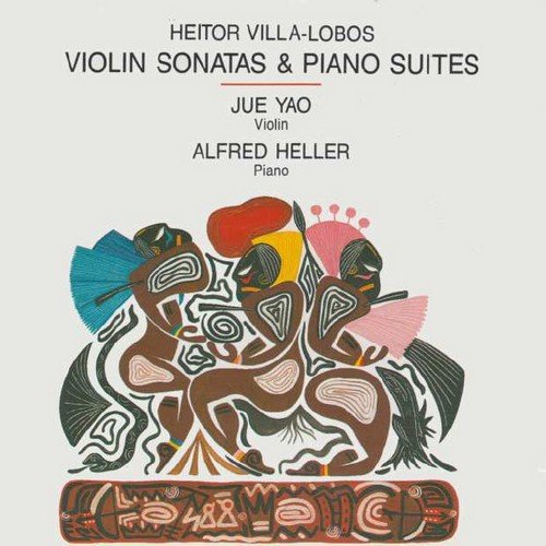 Jue Yao, Alfred Heller - Heitor Villa-Lobos - Violin Sonatas & Piano Suites (1990)