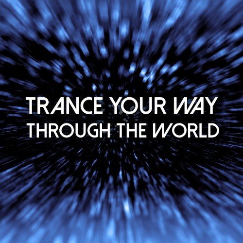 VA - Trance Your Way Through the World (2017)