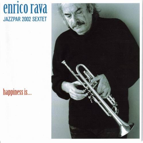Enrico Rava Jazzpar 2002 Sextet - Happiness Is ...(2003)