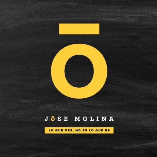 Jōse Molina - Lo Que Ves, No Es Lo Que Es (2014)
