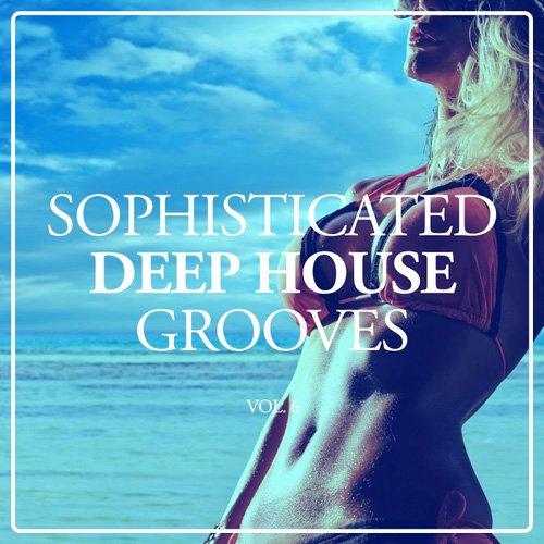 VA - Sophisticated Deep House Grooves Vol. 6 (2017)