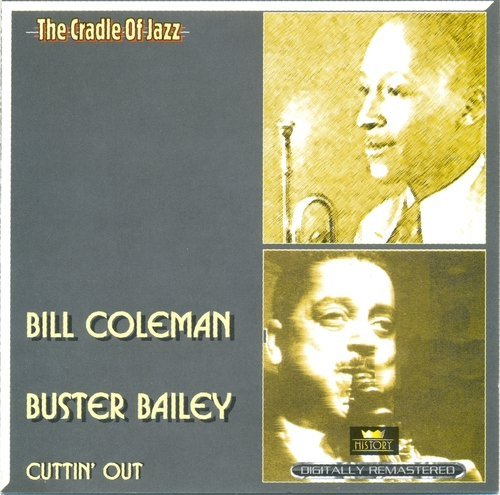 Bill Coleman, Buster Bailey - Cuttin' Out (The Cradle Of Jazz. History) (2000)