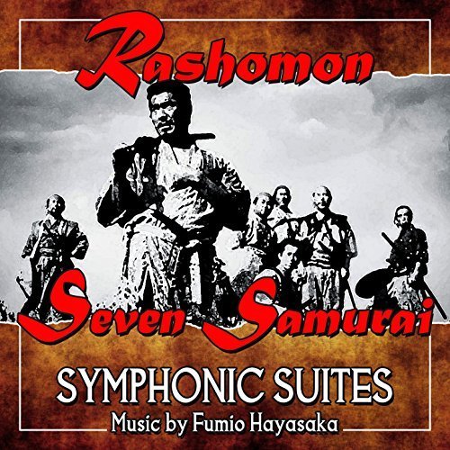 Fumio Hayasaka feat. National Symphony Orchestra - Seven Samurai / Rashomon Symphonic Suites (2017)