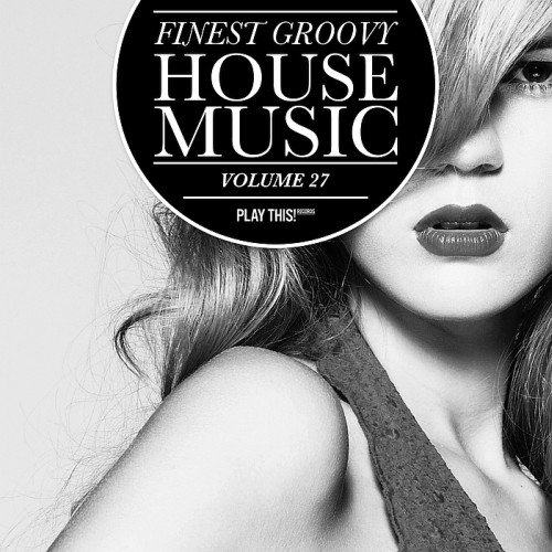 VA - Finest Groovy House Music Vol. 27 (2017)
