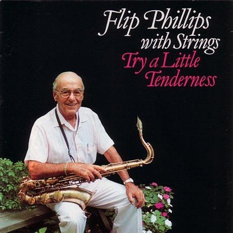 Flip Phillips - Try A Little Tenderness (1992)