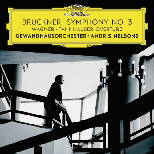 Andris Nelsons & Gewandhausorchester Leipzig - Bruckner: Symphony No. 3 / Wagner: Tannhäuser Overture (Live) (2017) [Hi-Res]