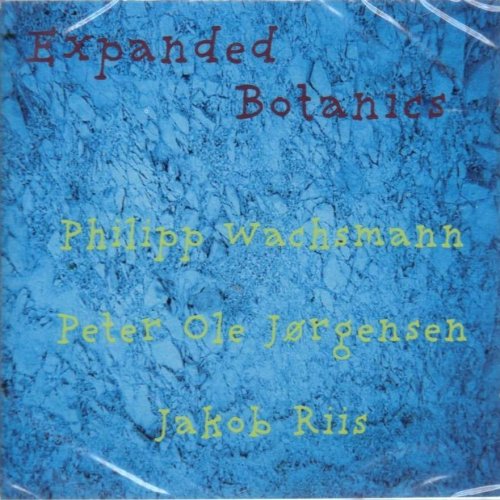 Philipp Wachsmann, Peter Ole Jorgensen, Jakob Riis - Expanded Botanics (2003)