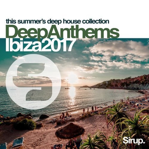 VA - Sirup Deep Anthems Ibiza 2017 FLAC