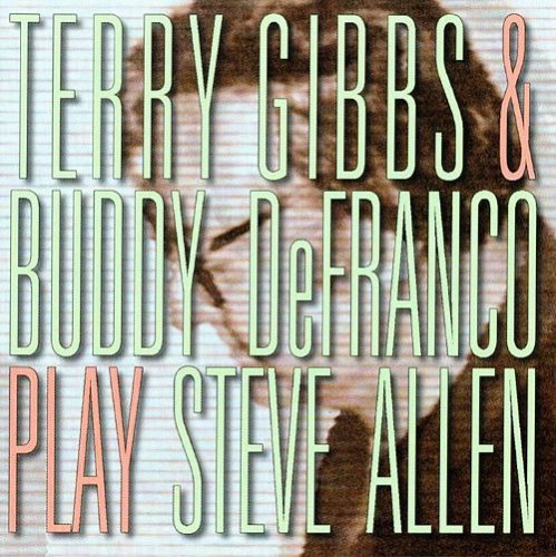 Terry Gibbs, Buddy DeFranco - Play Steve Allen (1999)