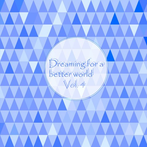 VA - Dreaming For A Better World Vol. 4 (2017)