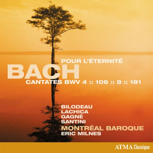 Montreal Baroque & Eric Milnes - Bach: Pour l'éternité - Cantatas, BWV 4, 106, 9 & 181 (2017)