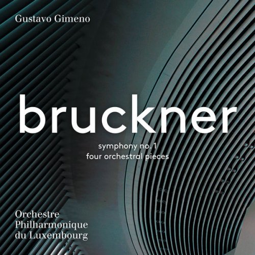 Orchestre Philharmonique du Luxembourg & Gustavo Gimeno - Bruckner: Symphony No. 1 & 4 Orchestral Pieces (2017) [Hi-Res]