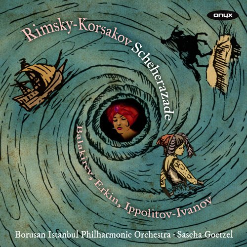 Sascha Goetzel & Borusan Istanbul Philharmonic Orchestra - Rimsky Korsakov: Scheherezade (2014) [Hi-Res]