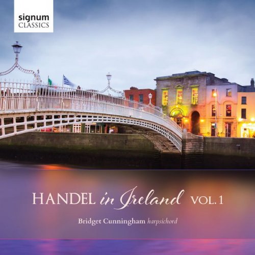Bridget Cunningham - Handel in Ireland, Vol. 1 (2017) [CD-Rip]