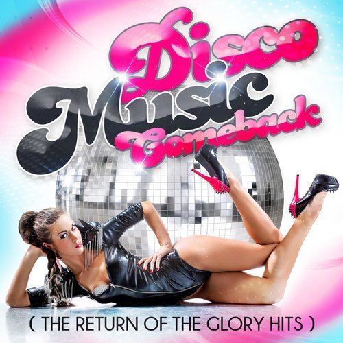Various Artists - Disco Music Comeback (The Return of the Glory Hits) (2017)