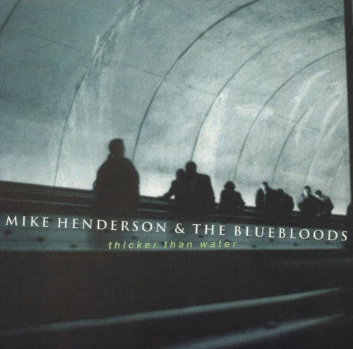 Mike Henderson & The Bluebloods - Thicker Than Water (1999)