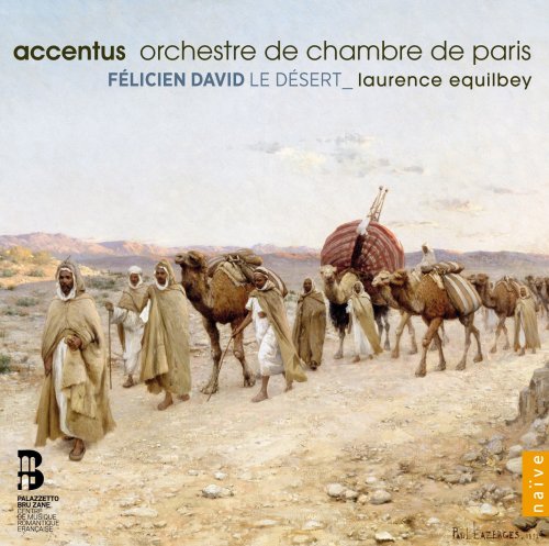 Accentus, Orchestre de Chambre de Paris, Laurence Equilbey - Felicien David: Le Desert (2015) [Hi-Res]