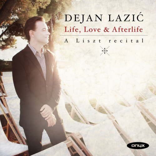 Dejan Lazic - Life, Love & Afterlife' A Liszt recital (2017) [Hi-Res]