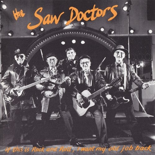 The Saw Doctors - If This Is Rock And Roll, I Want My Old Job Back (1991)