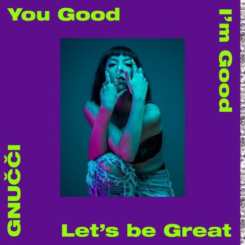 Gnucci - You Good I'm Good Let's Be Great (2017)