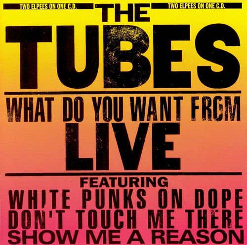 The Tubes - Want Do You Want From Live (1978) [Reissue 1994]