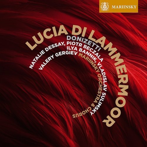 Dessay, Beczala, Bannik, Sulimsky, Mariinsky, Gergiev - Donizetti: Lucia di Lammermoor (2011) [HDTracks]