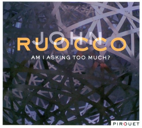 John Ruocco - Am I Asking Too Much? (2008)