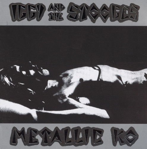 Iggy And The Stooges - Metallic K.O. [2CD] (1976) [Remastered 1999]