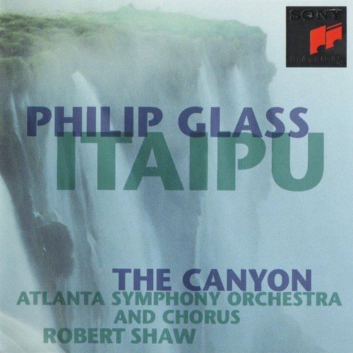 Atlanta Symphony Chorus, Atlanta Symphony Orchestra, Robert Shaw - Philip Glass - Itaipu / The Canyon (1993)
