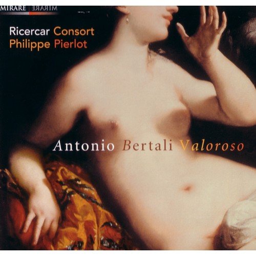 Ricercar Consort, Philippe Pierlot - Antonio Bertali – Valoroso (2004)