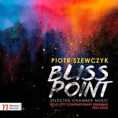 Piotr Szewczyk - Piotr Szewczyk: Bliss Point - Selected Chamber Works (2017) [Hi-Res]