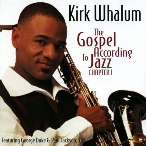 Kirk Whalum (feat. George Duke & Paul Jackson, Jr.) - The Gospel According To Jazz Chapter 1 (1998)