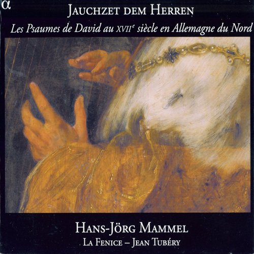 Hans-Jorg Mammel, La Fenice & Jean Tubery - Jauchzet Dem Herren: Psaumes De David Au Xviie Siecle En Allemagne Du Nord (2011)