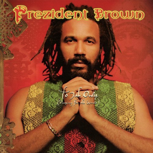 Prezident Brown - To Jah Only (Praying For The World) (1999)
