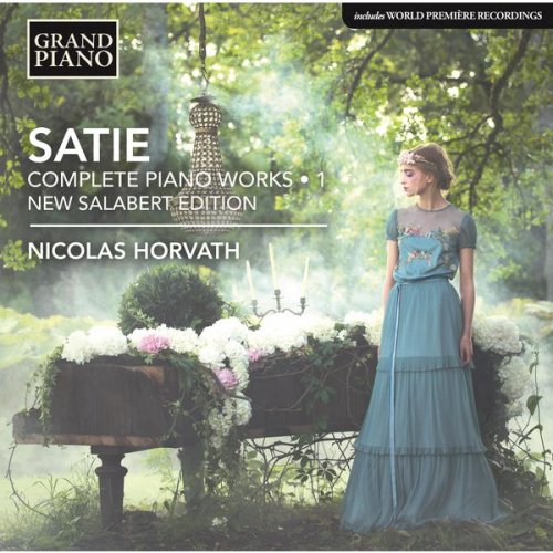 Nicolas Horvath - Satie: Complete Piano Works, Vol. 1 (2017) [Hi-Res]