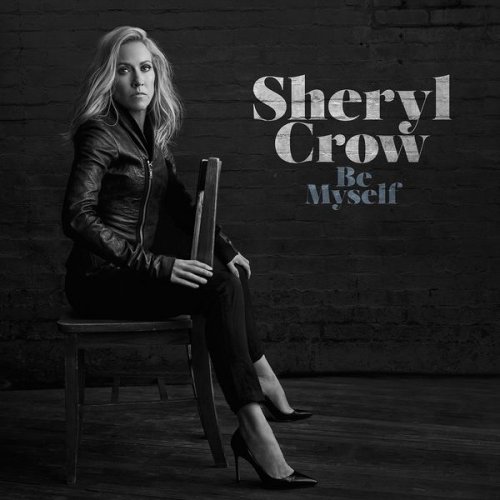 Sheryl Crow - Be Myself (2017) [Hi-Res]