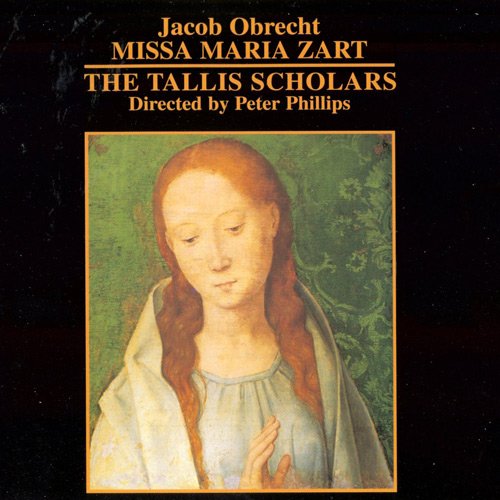 The Tallis Scholars & Peter Phillips - Jacob Obrecht: Missa Maria Zart (2001)