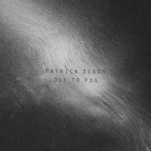 Patrick Zigon - Due To Fog (2017)
