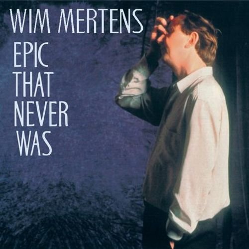 Wim Mertens - Epic That Never Was (1994)