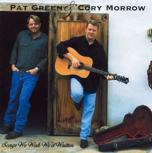 Pat Green & Cory Morrow - Songs We Wish We'd Written (2001)