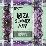 VA - Nothing But... Ibiza Summer 2017 House (2017)