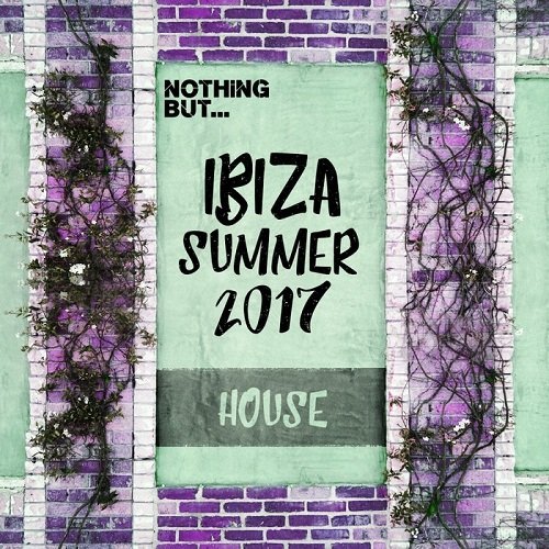 VA - Nothing But... Ibiza Summer 2017 House (2017) FLAC