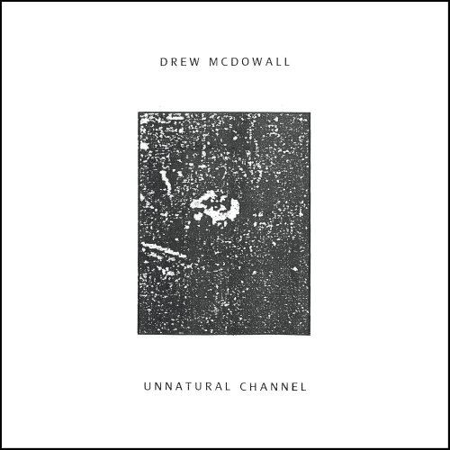 Drew Mcdowall - Unnatural Channel (2017)