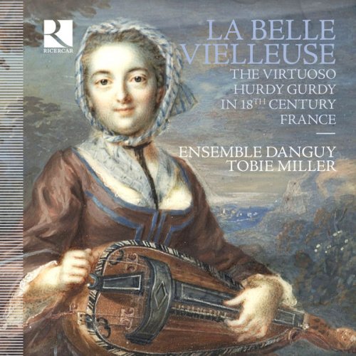 Tobie Miller, Marc Meisel & Ensemble Danguy - La belle vielleuse: The Virtuoso Hurdy Gurdy in 18th Century France (2017) [Hi-Res]