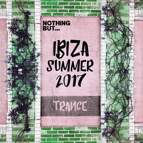 VA - Nothing But... Ibiza Summer 2017 Trance (2017)