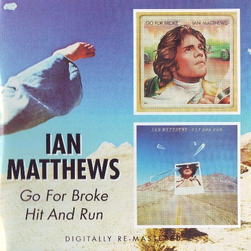 Ian Matthews - Go For Broke & Hit and Run (2006)